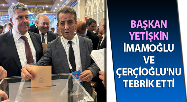 Başkan Yetişkin, İmamoğlu ve Çerçioğlu'nu tebrik etti