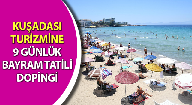 Bayram tatili Kuşadası turizmine doping etkisi yaptı