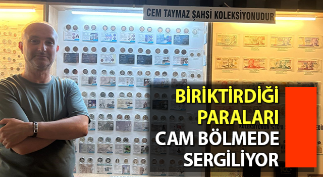 Biriktirdiği paraları cam bölmede sergiliyor