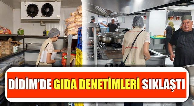 Didim’de gıda denetimleri sıklaştı