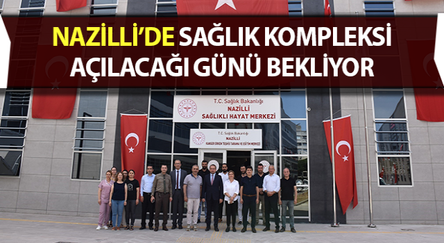 İnşaatı tamamlanan sağlık kompleksi açılacağı günü bekliyor