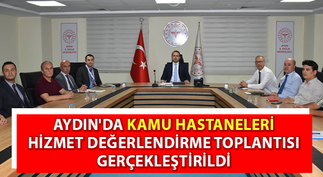 Kamu Hastaneleri Hizmet Değerlendirme Toplantısı gerçekleştirildi