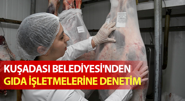 Kuşadası Belediyesi'nden gıda işletmelerine denetim