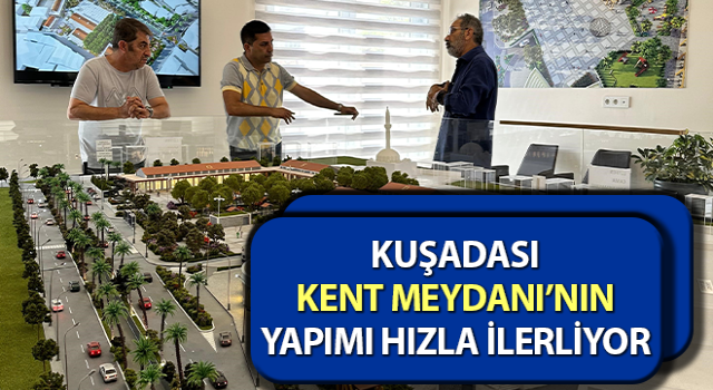 Kuşadası Kent Meydanı’nın yapımı hızla ilerliyor