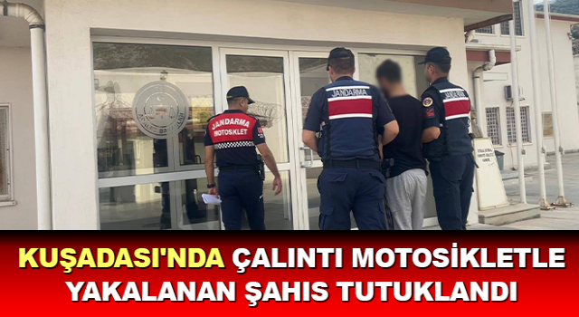 Kuşadası'nda çalıntı motosikletle yakalanan şahıs tutuklandı