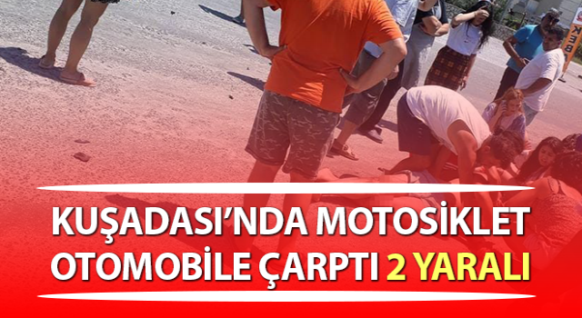 Kuşadası’nda motosiklet otomobile çarptı: 2 yaralı