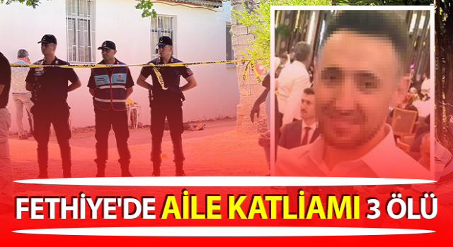 Muğla’da aile katliamı!