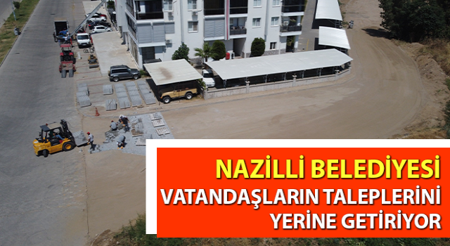 Nazilli Belediyesi vatandaşların taleplerini yerine getiriyor