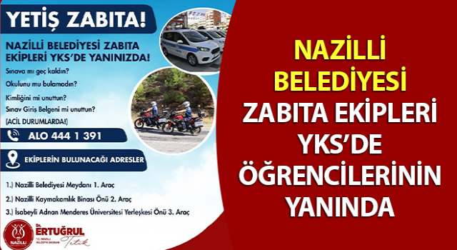 Nazilli Belediyesi zabıta ekipleri YKS’de öğrencilerin yanında