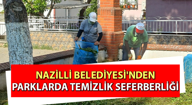 Nazilli Belediyesi'nden parklarda temizlik seferberliği