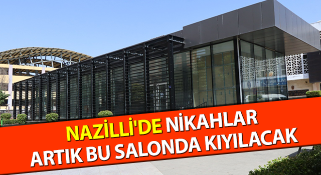 Nazilli'de nikahlar artık bu salonda kıyılacak