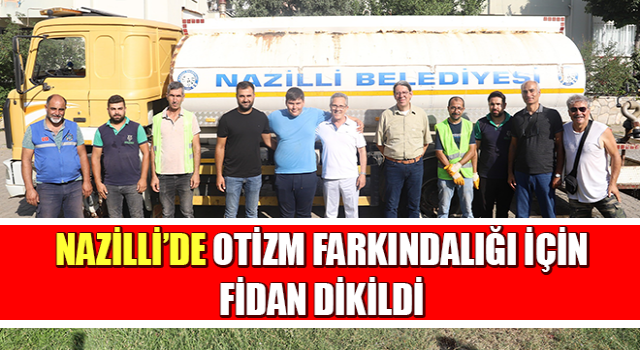 Nazilli’de otizm farkındalığı için fidan dikildi