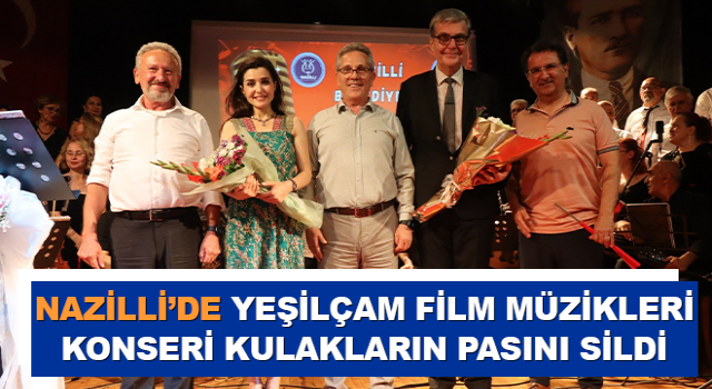 Nazilli’de Yeşilçam Film Müzikleri Konseri kulakların pasını sildi