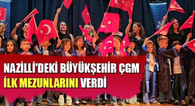 Nazilli'deki Büyükşehir ÇGM ilk mezunlarını verdi