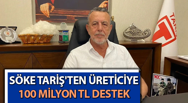 Söke TARİŞ'ten üreticiye 100 Milyon TL destek