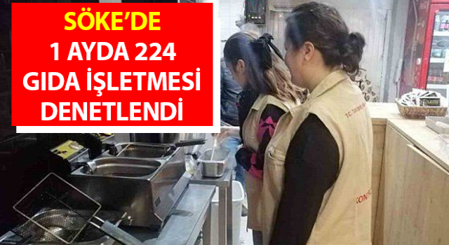 Söke’de 1 ayda 224 gıda işletmesi denetlendi