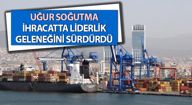 Uğur Soğutma ihracatta liderlik geleneğini sürdürdü