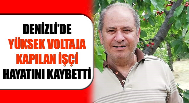 Yüksek voltaja kapılan işçi hayatını kaybetti