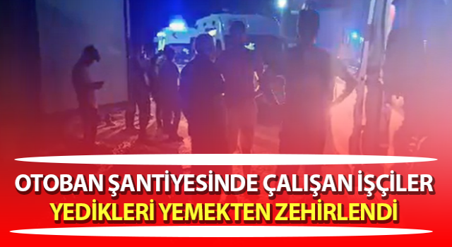 Aydın-Denizli Otoyolu inşaatında zehirlenen işçiler hastaneye kaldırıldı