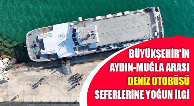 Aydın-Muğla arası deniz otobüsü seferlerine yoğun ilgi