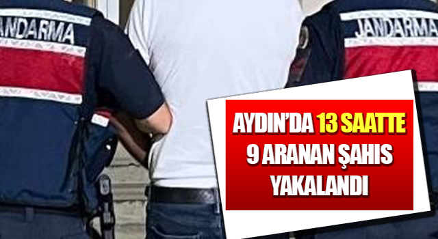 Aydın’da 13 saatte 9 aranan şahıs yakalandı