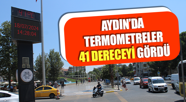 Aydın’da termometreler 41 dereceyi gösterdi