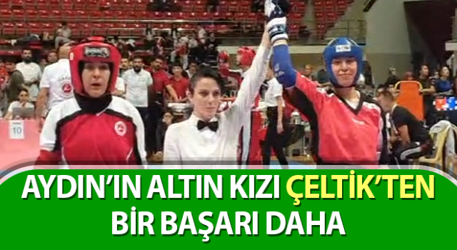 Aydın’ın altın kızı Çeltik’ten bir başarı daha