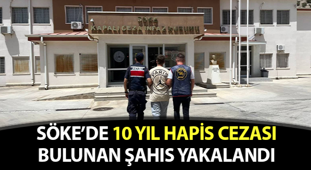 Hakkında 10 yıl hapis cezası bulunan şahıs yakalandı