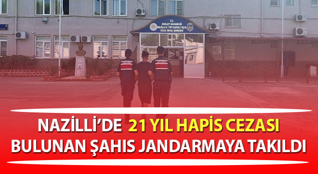 Hakkında 21 yıl hapis cezası bulunan şahıs jandarmaya takıldı