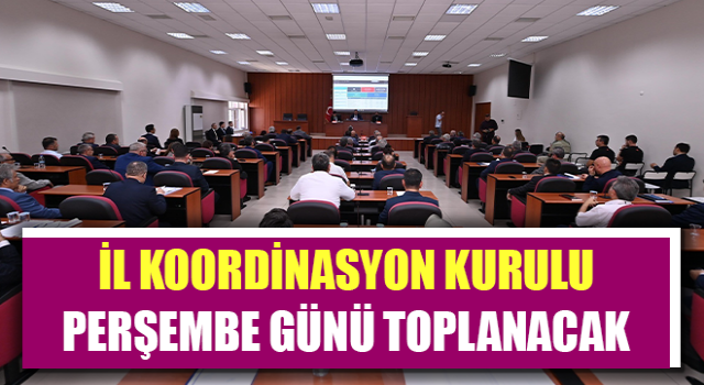 İl Koordinasyon Kurulu Perşembe günü toplanacak