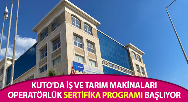 İş ve tarım makinaları operatörlük sertifika programı başlıyor