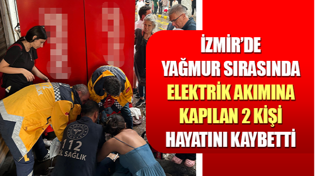 İzmir’de elektrik akımına kapılan 2 kişi hayatını kaybetti