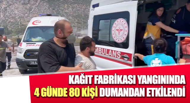 Kağıt Fabrikası yangınında 4 günde 80 kişi dumandan etkilendi