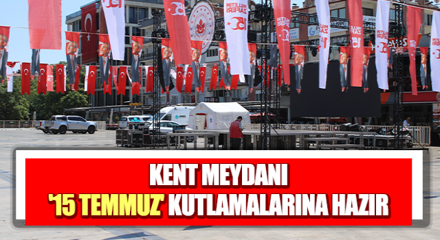 Kent Meydanı, '15 Temmuz' kutlamalarına hazır