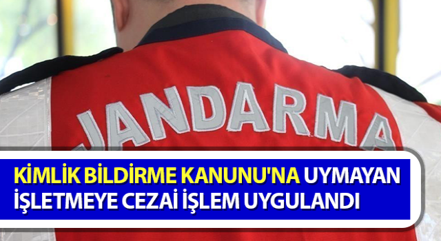 Kimlik Bildirme Kanunu'na uymayan işletmeye cezai işlem uygulandı