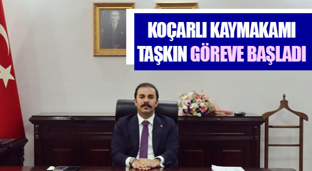 Koçarlı Kaymakamı Taşkın göreve başladı