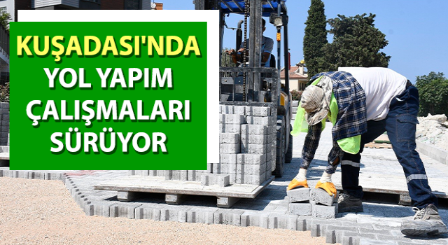 Kuşadası'nda yol yapım çalışmaları sürüyor