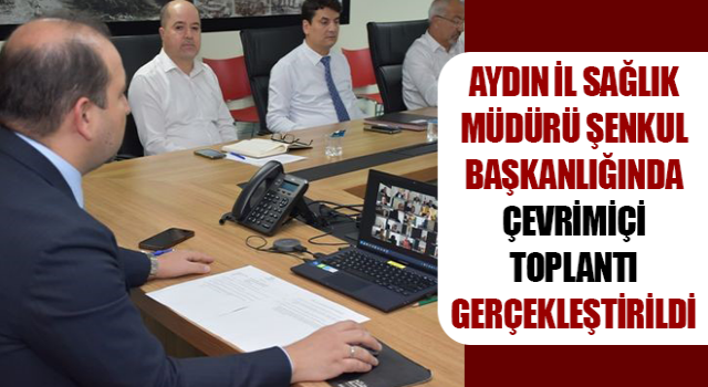 Müdür Şenkul başkanlığında çevrimiçi toplantı gerçekleştirildi