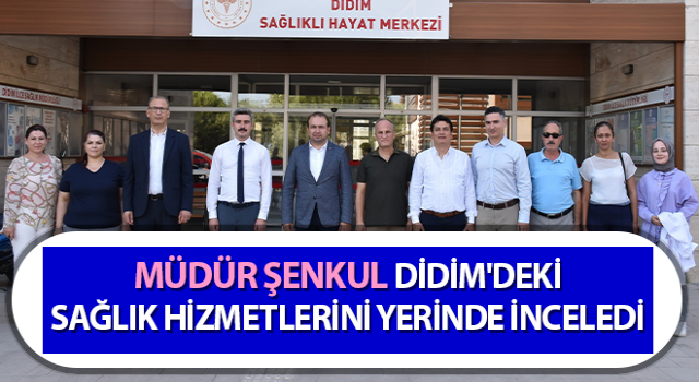 Müdür Şenkul, sağlık hizmetlerini yerinde inceledi