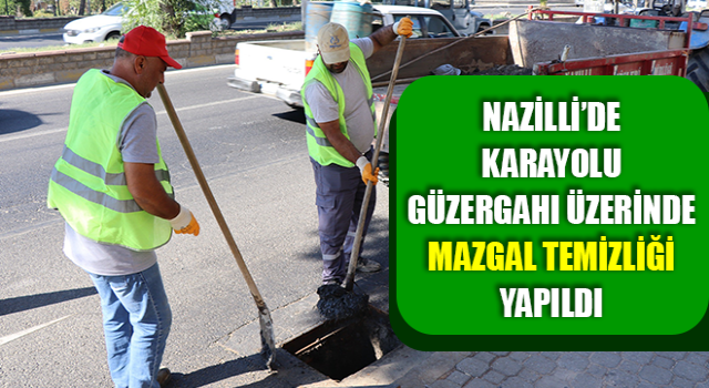 Nazilli’de karayolu güzergahı üzerinde mazgal temizliği yapıldı