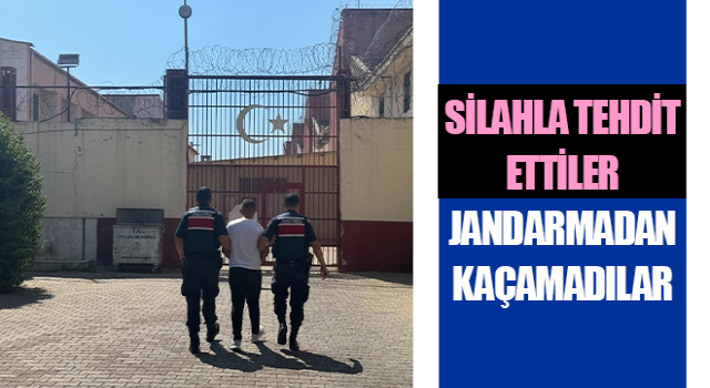 Silahla tehdit ettiler, jandarmadan kaçamadılar