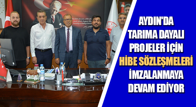 Tarıma dayalı projeler için hibe sözleşmeleri imzalanmaya devam ediyor