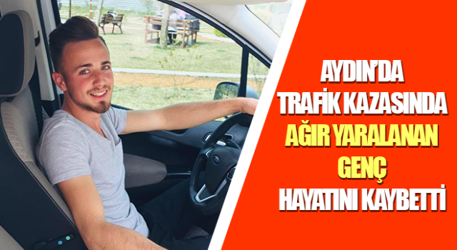 Trafik kazasında ağır yaralanan genç hayatını kaybetti