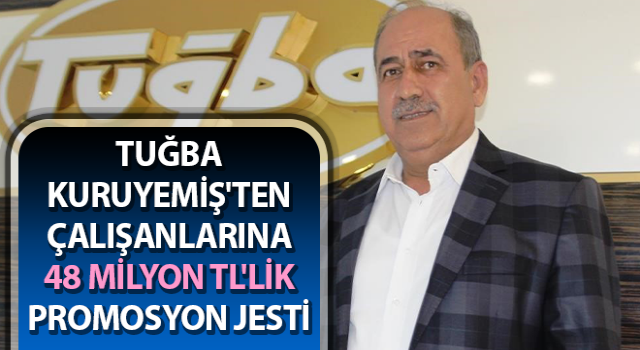 Tuğba Kuruyemiş'ten çalışanlarına 48 milyon TL'lik promosyon jesti