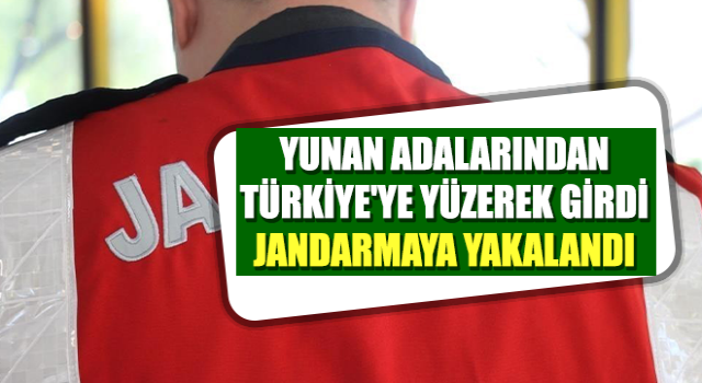 Yunan adalarından Türkiye'ye yüzerek girdi, jandarmaya yakalandı