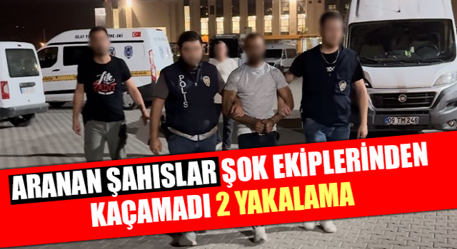 Aranan şahıslar, şok ekiplerinden kaçamadı: 2 yakalama