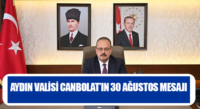 Aydın Valisi Canbolat’ın 30 Ağustos mesajı