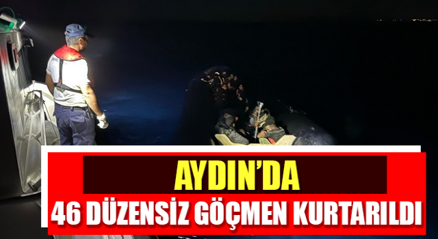 Aydın’da 46 düzensiz göçmen kurtarıldı