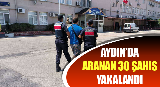 Aydın’da aranan 30 şahıs yakalandı