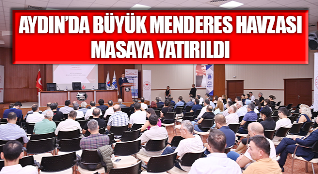 Aydın’da Büyük Menderes Havzası masaya yatırıldı